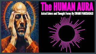 The HUMAN AURA Astral Colors and Thought Forms 1912 Audiobook By Swami Panchadasi [upl. by Kohl768]