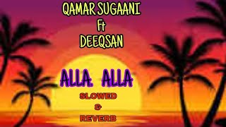 Qamar Sugaani Ft Deeqsan I Alla Alla  Slowed  Reverb [upl. by Burk870]