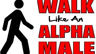 HOW TO WALK LIKE AN ALPHA MALE  HOW TO WALK WITH CONFIDENCE [upl. by Nahtam]