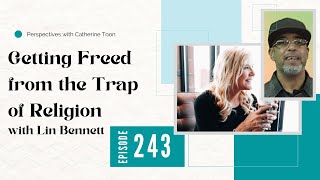 Getting Freed from the Trap of Religion  Interview with Lin Bennett  Podcast Episode 243 [upl. by Yetty]