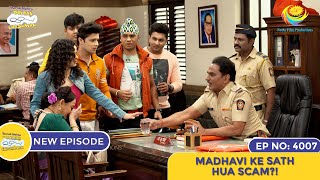 NEW Ep 4007  Madhavi Ke Sath Hua SCAM  Taarak Mehta Ka Ooltah Chashmah I तारक मेहता [upl. by Assenad62]