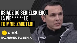 Rachunek Sumienia Ksiądz do Sekielskiego Ja pierlę To mnie zmiotło [upl. by Brena977]