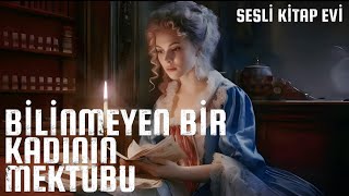 BİLİNMEYEN BİR KADININ MEKTUBUStefan ZweigSesli KitapSesli Kitap Evi [upl. by Ahseyk714]