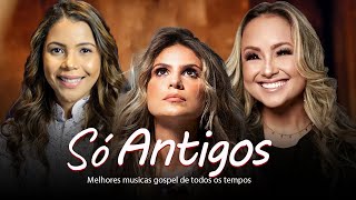 Louvores De Adoração  Só Antigos  TOP SUCESSOS MÚSICA GOSPEL MELHORES LOUVORES AS MAIS TOCADAS [upl. by Euqor]