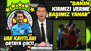 VAR Kayıtları Ortaya Çıktı  Kırmızı Verilmemesinin Sebebi Buymuş  l FENERBAHÇE [upl. by Yttik121]