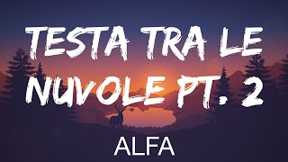 Alfa  TESTA TRA LE NUVOLE PT 2 TestoLyrics [upl. by Sherm88]