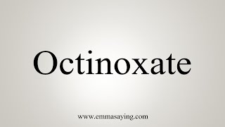 How To Say Octinoxate [upl. by Slayton323]