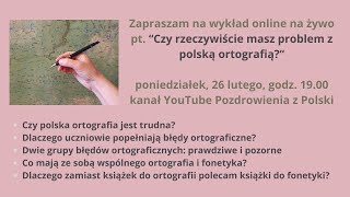 Wykład online pt quotCzy rzeczywiście masz problem z polską ortografiąquot [upl. by Thisbe]