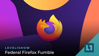 The Level1 Show September 19 2023 Federal Firefox Fumble [upl. by Aizan]