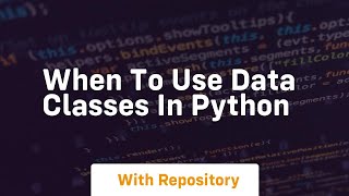 When to use data classes in python [upl. by Emelun]