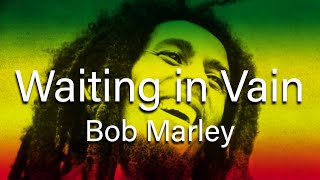 Bob Marley  Waiting in Vain Lyrics [upl. by Leola]