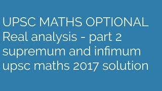 Real analysis supremum and infimum upsc maths 2017 solutions [upl. by Sinnod]