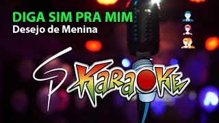 Karaokê Desejo de Menina  Diga Sim pra Mim [upl. by Grimaldi]