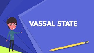 What is Vassal state Explain Vassal state Define Vassal state Meaning of Vassal state [upl. by Pincus]