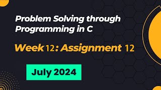 NPTEL Problem Solving through Programming in C ASSIGNMENT 12 ANSWERS 2024 July Week 12 Quiz Solution [upl. by Anirtak710]