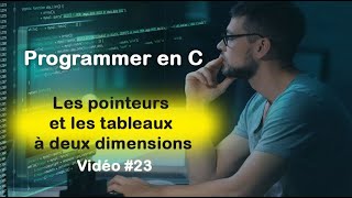 Programmer en C 23 Les pointeurs et tableaux à deux dimensions en langage C [upl. by Stedt]