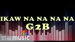 Ikaw Na Na Na Na  G2B Boys quotDisco Versionquot Lyrics [upl. by Nathanial556]