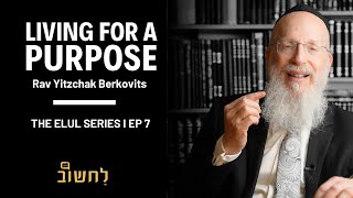 Ep 7 l Living For A Purpose by Rav Yitzchak Berkovits [upl. by Adnilec]