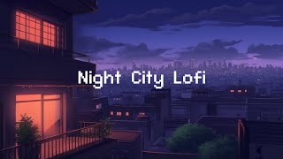 Night City Lofi 🌕 Lofi Hip Hop Radio 💤 lofi beats to sleep  chill to [upl. by Orme591]