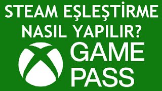 Xbox Game Pass Steam Eşleştirme Nasıl Yapılır [upl. by Eidnas]