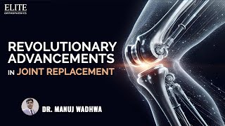 Revolutionary Advancements in Joint ReplacementRenowned Joint Replacement Surgeon Dr Manuj Wadhwa [upl. by Denice731]