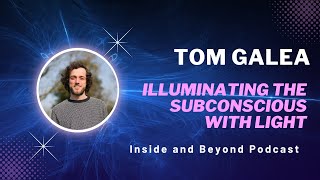 Inside and Beyond Podcast 19 Illuminating the Subconscious with Light with Tom Galea [upl. by Queridas332]