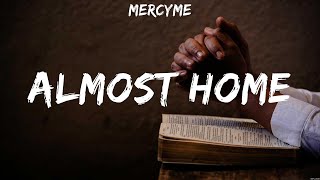 MercyMe  Almost Home Lyrics Lauren Daigle MercyMe [upl. by Osbourne58]