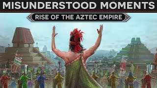 Misunderstood Moments in History  Rise of the Aztec Empire [upl. by Ludwig]