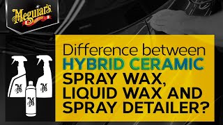 Meguiar’s Hybrid Ceramic Detailer Spray Wax amp Liquid Wax – What’s the Difference [upl. by Skcirdnek553]