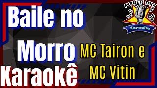 Baile no Morro  MC Tairon e MC Vitin da Igrejinha Karaokê  Playback  Power Mix Karaokê [upl. by Asilehc]