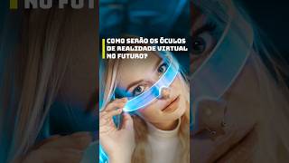 COMO SERÃO OS ÓCULOS DE REALIDADE VIRTUAL NO FUTURO [upl. by Asyar]