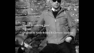 quotYoure Wondering Nowquot Lorenzo Fragiacomo Version original by Andy amp Joey amp Clement Seymour [upl. by Ahcatan]