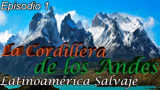 La cordillera de los Andes  Latinoamérica Salvaje [upl. by Doyle]