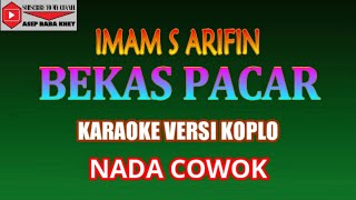 KARAOKE VERSI KOPLO BEKAS PACAR  IMAM S ARIFIN COVER NADA COWOK [upl. by Lisabeth592]