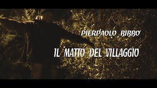 IL MATTO DEL VILLAGGIO  PIERPAOLO BIBBO  Official Video [upl. by Ym112]