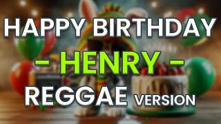 Happy Birthday HENRY Reggae Version [upl. by Ialocin618]