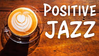 Positive JAZZ  Morning Music To Start The Day [upl. by Baillie389]