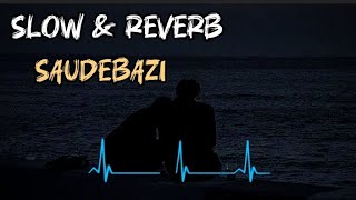 Main kabhi bhulunga na tujhe❤️Saudebazi🎧🎵Slow  Reverb  Relaxing Vibes 🎵 Chill Versionquot🎵🎧 [upl. by Gavrilla]