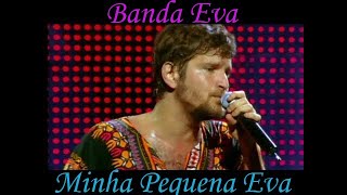 Banda Eva  Eva Minha pequena Eva Áudio HQ [upl. by Prudy]