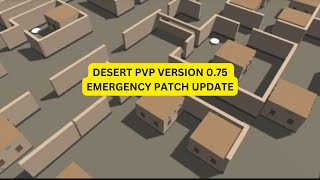 Desert PVP Version 075 Patch and Behind the Scenes [upl. by Hayarahs]