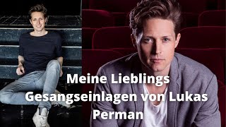 Meine Lieblings Gesangseinlagen von Lukas Perman [upl. by Nandor]