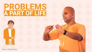 Problems A part of life by Gaur Gopal Das [upl. by Halyahs]