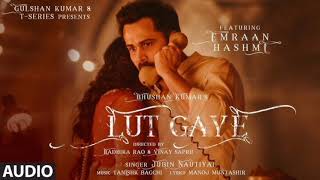 Lut Gaye Full Song Emraan Hashmi Yukti Jubin N Tanishk B Manoj M Bhushan K RadhikaVinay [upl. by Gabriell]