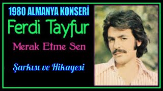 FERDİ TAYFUR 1980 ALMANYA KONSERİ  MERAK ETME SEN ŞARKISI VE HİKAYESİ  TOPRAK OLUR TAŞ OLURUM [upl. by Shakespeare]