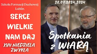 Serce wielkie nam daj SPOTKANIA Z WIARĄ w 17 Niedzielę zwykłą quotBquot 28072024 [upl. by Christophe]