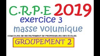 corrigé CRPE 2019 groupement 2 Maths Exercice 3 masse volumique [upl. by Meehyrb]