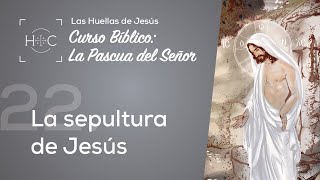 Clase 22 La Sepultura de Jesús  Curso Bíblico La Pascua del Señor  Magdala [upl. by Ayra]