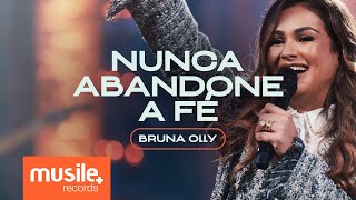 Bruna Olly – Nunca Abandone a Fé Ao Vivo [upl. by Dombrowski]