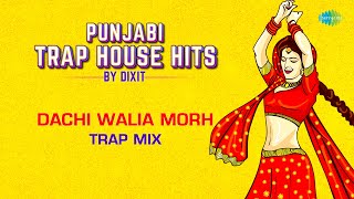 Dachi Walia Morh  Trap Mix  Punjabi Trap House Hits  Surinder Kaur  Dixit [upl. by Eneladgam]