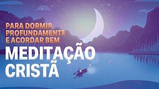 MEDITAÇÃO CRISTÃ PARA DORMIR PROFUNDAMENTE E ACORDAR BEM  Jordana Cantarelli [upl. by Yelknirb856]